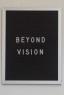 Beyond Vision, Beyond Understanding, 2013, Steckbild, 21,6 x 27,9 cm